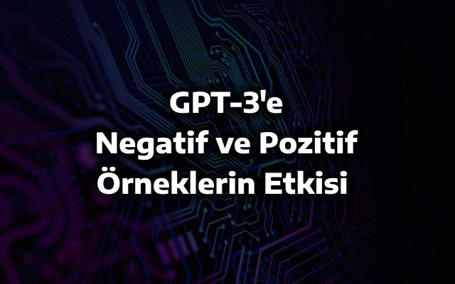 GPT-3'e Verilen Negatif ve Pozitif Örneklerin Yanıta Etkisi