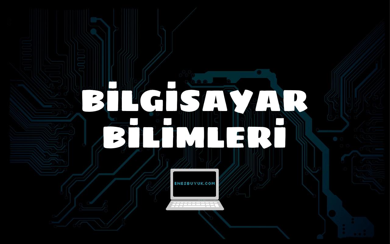 Bilgisayar Bilimleri Nedir? Bilgisayar Mühendisliğinden Farkı Nedir?